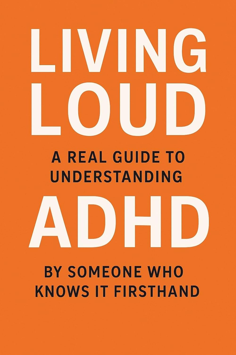 Living Loud: A Real Guide to Understanding ADHD by Someone Who Knows It&nbsp;Firsthand
