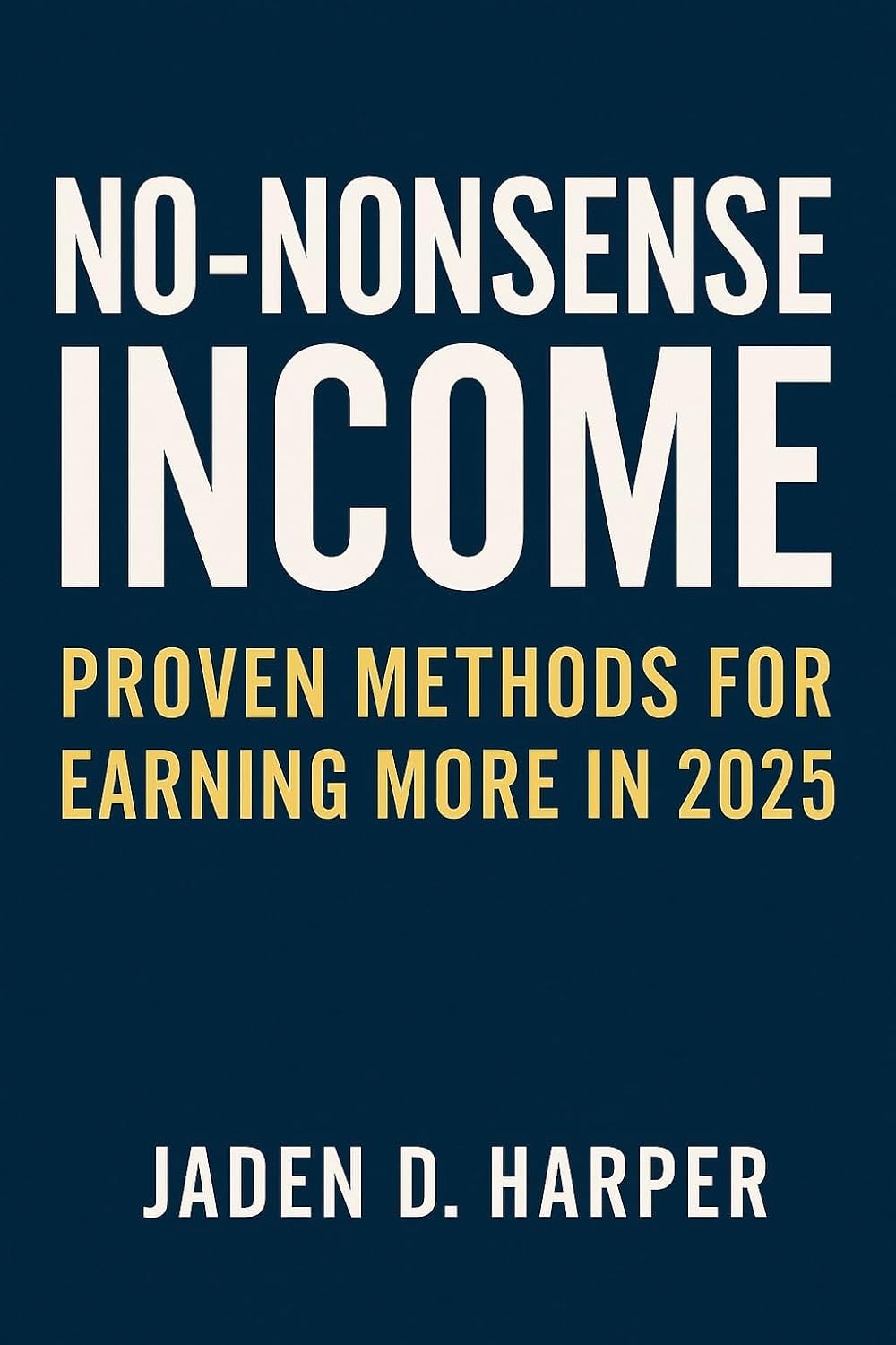 No-Nonsense Income: Proven Methods for Earning More in&nbsp;2025