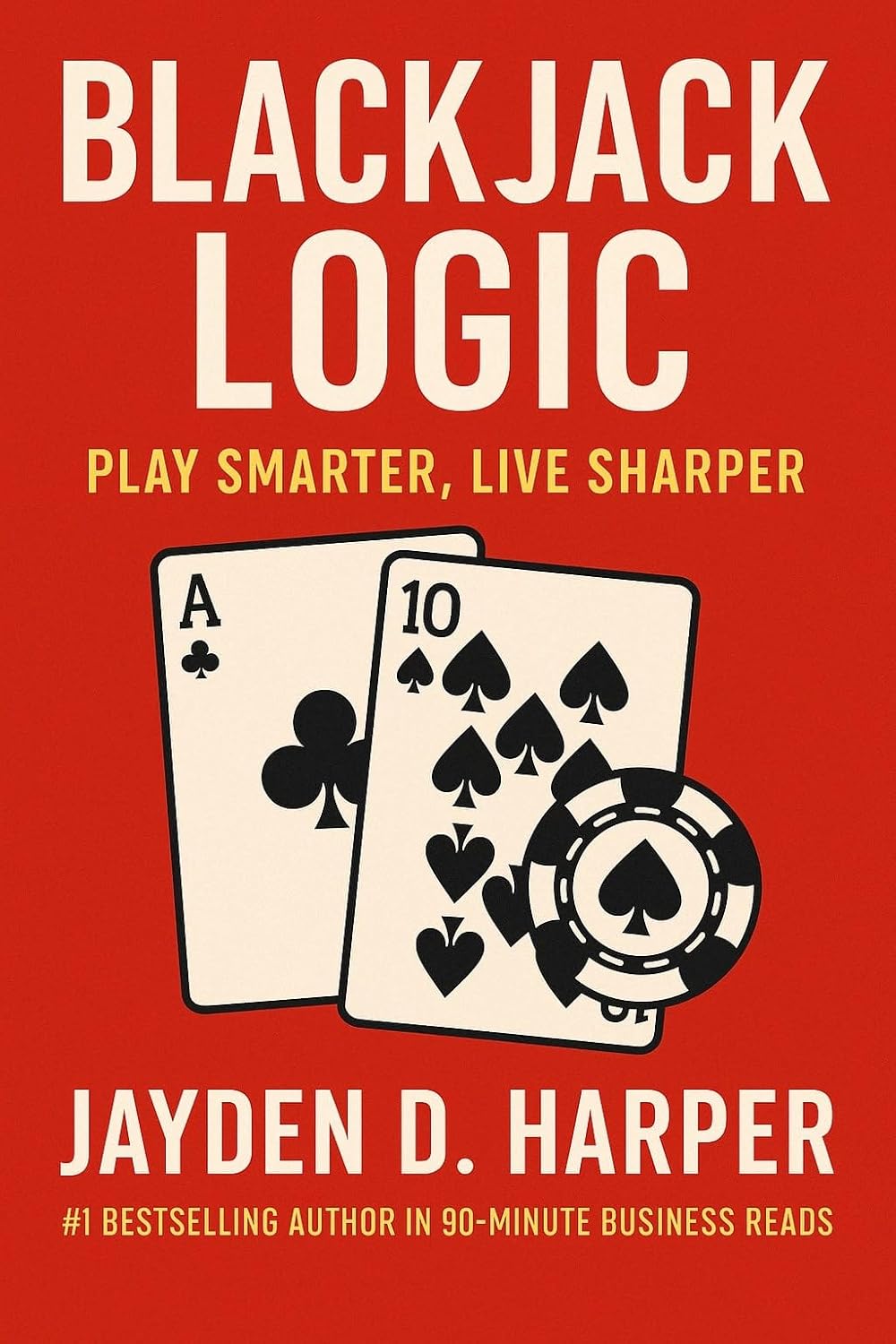 BLACKJACK LOGIC: Play Smarter, Live&nbsp;Sharper